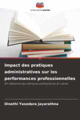 Impact des pratiques administratives sur les performances professionnelles: En référence aux banques publiques au Sri Lanka (French Edition) cover image