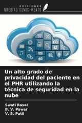 Un alto grado de privacidad del paciente en el PHR utilizando la técnica de seguridad en la nube (Spanish Edition) cover image