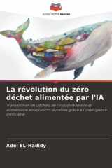 La révolution du zéro déchet alimentée par l'IA: Transformer les déchets de l'industrie textile et alimentaire en solutions durables grâce à l'intelligence artificielle (French Edition) cover image