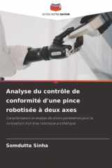Analyse du contrôle de conformité d'une pince robotisée à deux axes: Caractérisation et analyse de divers paramètres pour la conception d'un bras robotique prothétique (French Edition) cover image
