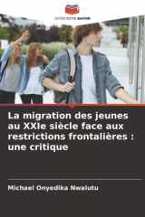 La migration des jeunes au XXIe siècle face aux restrictions frontalières : une critique (French Edition) cover image