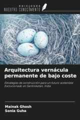 Arquitectura vernácula permanente de bajo coste: Estrategias de construcción para un futuro sostenible Evolucionado en Santiniketan, India (Spanish Edition) cover image