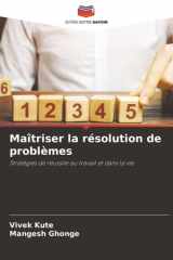 Maîtriser la résolution de problèmes: Stratégies de réussite au travail et dans la vie (French Edition) cover image