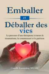 Emballer et Déballer des Vies: Le parcours d’un thérapeute à travers le traumatisme, la communauté et la guérison (French Edition) cover image
