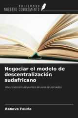 Negociar el modelo de descentralización sudafricano: Una colección de puntos de vista de iniciados (Spanish Edition) cover image