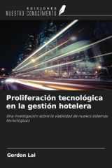 Proliferación tecnológica en la gestión hotelera: Una investigación sobre la viabilidad de nuevos sistemas tecnológicos (Spanish Edition) cover image