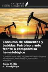 Consumo de alimentos y bebidas Petróleo crudo frente a compromiso hematológico: El petróleo crudo altera los parámetros hematológicos, los ... perfil lipídico plasmático. (Spanish Edition) cover image