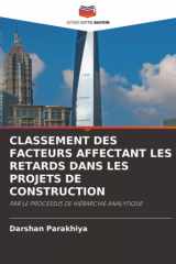 CLASSEMENT DES FACTEURS AFFECTANT LES RETARDS DANS LES PROJETS DE CONSTRUCTION: PAR LE PROCESSUS DE HIÉRARCHIE ANALYTIQUE (French Edition) cover image