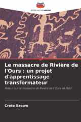 Le massacre de Rivière de l'Ours : un projet d'apprentissage transformateur: Retour sur le massacre de Rivière de l'Ours en 1863 (French Edition) cover image