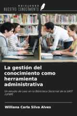 La gestión del conocimiento como herramienta administrativa: Un estudio de caso en la Biblioteca Sectorial de la UAST /UFRPE (Spanish Edition) cover image