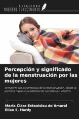 Percepción y significado de la menstruación por las mujeres: compartir las experiencias de la menstruación, desde la primera hasta la posibilidad de cambiarla o abolirla (Spanish Edition) cover image