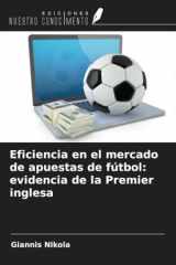 Eficiencia en el mercado de apuestas de fútbol: evidencia de la Premier inglesa (Spanish Edition) cover image