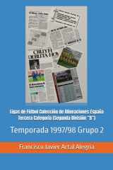 Ligas de Fútbol Colección de Alineaciones España Tercera Categoría (Segunda División “B”): Temporada 1997/98 Grupo 2 (España Alineaciones: Segunda ... - Segunda Grupo B (1929)) (Spanish Edition) cover image
