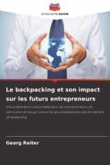 Le backpacking et son impact sur les futurs entrepreneurs: Une préparation raisonnable pour les entrepreneurs, en particulier en ce qui concerne les ... en matière de leadership (French Edition) cover image