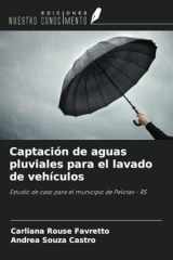 Captación de aguas pluviales para el lavado de vehículos: Estudio de caso para el municipio de Pelotas - RS (Spanish Edition) cover image