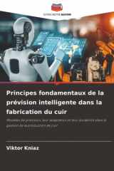 Principes fondamentaux de la prévision intelligente dans la fabrication du cuir: Modèles de prévision, leur adaptation et leur durabilité dans la gestion de la production de cuir (French Edition) cover image