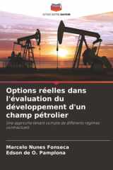 Options réelles dans l'évaluation du développement d'un champ pétrolier: Une approche tenant compte de différents régimes contractuels (French Edition) cover image