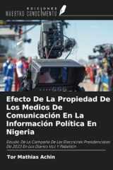 Efecto De La Propiedad De Los Medios De Comunicación En La Información Política En Nigeria: Estudio De La Campaña De Las Elecciones Presidenciales De ... Los Diarios Voz Y Pabellón (Spanish Edition) cover image