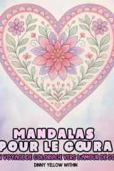 Mandalas et joural pour le cœur : Un voyage de coloriage vers l’amour de soi: Un voyage de coloriage pour le bien-être, la pleine conscience, la détente et la réflexion créative (French Edition) cover image