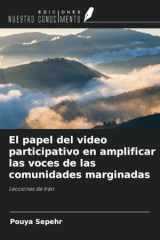 El papel del video participativo en amplificar las voces de las comunidades marginadas: Lecciones de Irán (Spanish Edition) cover image