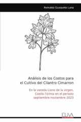 Análisis de los Costos para el Cultivo del Cilantro Cimarron: En la vereda Llano de la virgen, Coello-Tolima en el periodo septiembre-noviembre 2023 (Spanish Edition) cover image