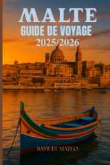 GUIDE DE VOYAGE À MALTE 2025/2026: Explorez La Valette, Gozo et les îles comme un local - culture, plages, nourriture et joyaux cachés découverts (French Edition) cover image