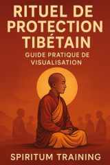 Rituel de Protection Tibétain: – Guide Pratique de Visualisation (French Edition) cover image
