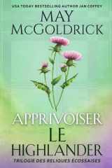 Apprivoiser le Highlander (Trilogie des Reliques Écossaises) (French Edition) cover image