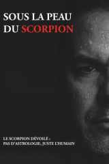SOUS LA PEAU DU SCORPION: LE SCORPION DÉVOILÉ : PAS D’ASTROLOGIE, JUSTE L’HUMAIN (French Edition) cover image
