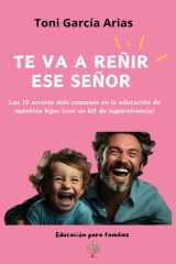 Te va a reñir ese señor: Los 10 errores más comunes en la educación de nuestros hijos (Spanish Edition) cover image