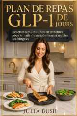 PLAN DE REPAS GLP-1 DE 90 JOURS: Recettes rapides riches en protéines pour stimuler le métabolisme et réduire les fringales (French Edition) cover image
