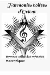 Harmonies voilées d’Orient: Hymnes voilés des mystères maçonniques cover image