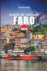 GUIDE DE VOYAGE FARO 2026: Découvrez des joyaux cachés, des monuments historiques, des conseils de voyage et des expériences de vacances inoubliables (French Edition) cover image