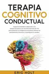 Terapia Cognitivo-Conductual Supera la ansiedad, la depresión y los ataques de pánico con sencillas técnicas de TCC para potenciar tu inteligencia emocional, eliminar los pensamientos intrusivos y reconfigurar tu cerebro. cover image