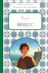Saint Brieuc, le carnet de mon saint patron: Raconte-moi mon prénom (French Edition) cover image