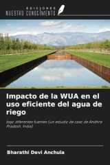Impacto de la WUA en el uso eficiente del agua de riego: bajo diferentes fuentes (un estudio de caso de Andhra Pradesh, India) (Spanish Edition) cover image