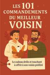 Les 101 Commandements du Meilleur Voisin: Le cadeau drôle et touchant à offrir à son voisin préféré (French Edition) cover image