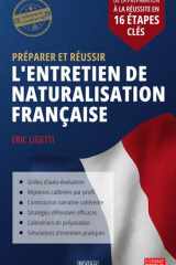 Préparer et réussir l'entretien de naturalisation française: De la préparation à la réussite en 16 étapes clés (French Edition) cover image