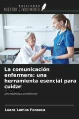 La comunicación enfermera: una herramienta esencial para cuidar: Una habilidad profesional (Spanish Edition) cover image