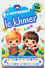 J’apprends le khmer : Cahier d’activités pour enfants de 4, 5 et 6 ans: Plus de 100 exercices : Apprendre à lire et écrire en cambodgien (French Edition) cover image