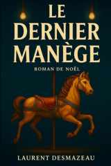 LE DERNIER MANÈGE: Une romance au-delà du temps (Livres de Noël / Contes pour les tout-petits / Romance, Drame et Thriller) cover image