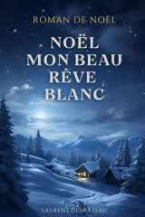 NOËL, MON BEAU RÊVE BLANC: Une histoire d’amour et de lumière (Livres de Noël / Contes pour les tout-petits / Romance, Drame et Thriller) cover image
