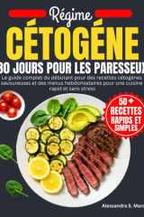 Régime Cétogène 30 Jours Pour Les Paresseux: Le guide complet du débutant pour des recettes cétogènes savoureuses et des menus hebdomadaires pour une cuisine rapide et sans stress (French Edition) cover image