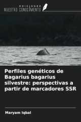 Perfiles genéticos de Bagarius bagarius silvestre: perspectivas a partir de marcadores SSR (Spanish Edition) cover image