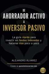 De ahorrador activo a inversor pasivo: La guía rápida para invertir en fondos indexados y hacerse rico poco a poco (2ª edición) (Spanish Edition) cover image