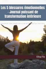 Les 5 blessures émotionnelles - Journal puissant de transformation intérieure: Comprendre, libérer, transformer — un carnet introspectif pour aller mieux cover image