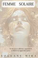 Femme solaire: 10 clés pour s'affirmer, rayonner et se libérer du regard des autres (Ma Vie Essentielle) (French Edition) cover image