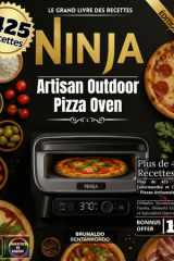 Le Grand Livre des Recettes Ninja Artisan Outdoor Pizza Oven : Plus de 425 Recettes Gourmandes et Créatives - Pizzas Artisanales, Grillades ... Spécialités Internationales (French Edition) cover image