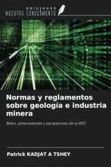 Normas y reglamentos sobre geología e industria minera: Retos, antecedentes y perspectivas de la RDC (Spanish Edition) cover image