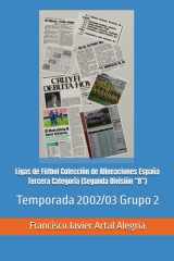 Ligas de Fútbol Colección de Alineaciones España Tercera Categoría (Segunda División “B”): Temporada 2002/03 Grupo 2 (España Alineaciones: Segunda ... - Segunda Grupo B (1929)) (Spanish Edition) cover image